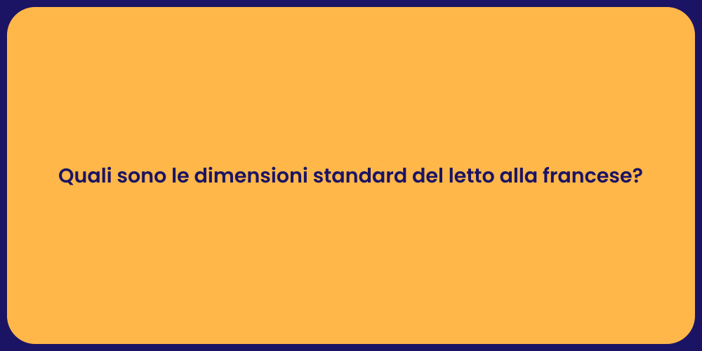 Quali sono le dimensioni standard del letto alla francese?