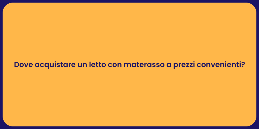 Dove acquistare un letto con materasso a prezzi convenienti?