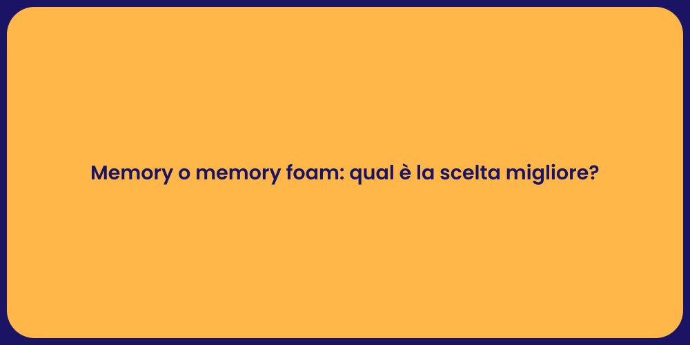 Memory o memory foam: qual è la scelta migliore?
