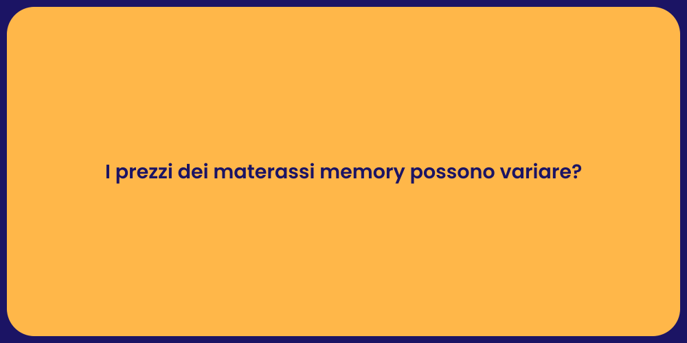 I prezzi dei materassi memory possono variare?