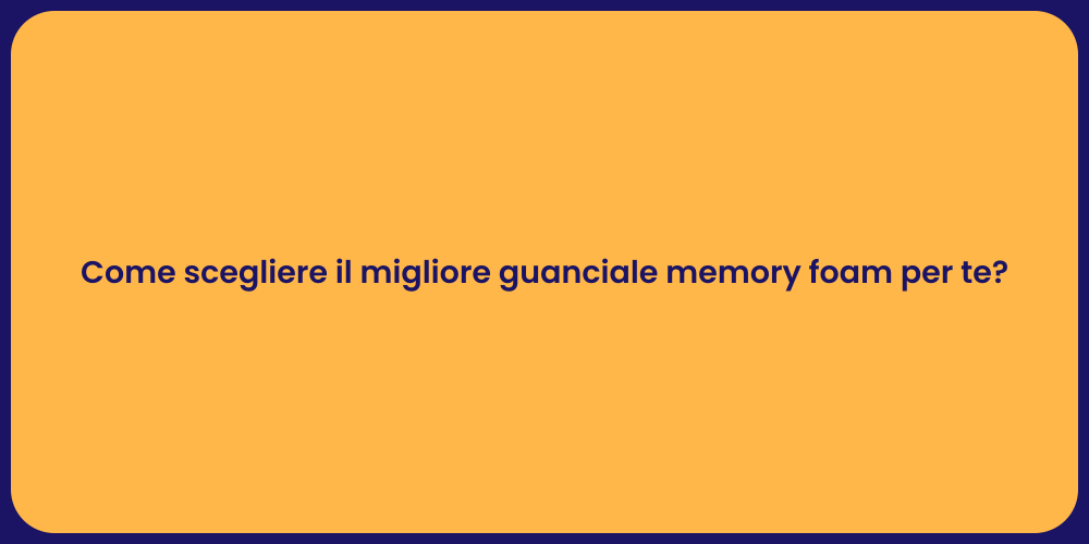 Come scegliere il migliore guanciale memory foam per te?