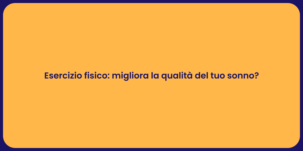 Esercizio fisico: migliora la qualità del tuo sonno?