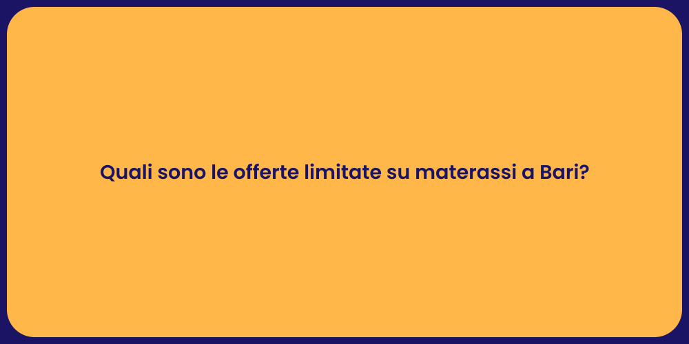 Quali sono le offerte limitate su materassi a Bari?
