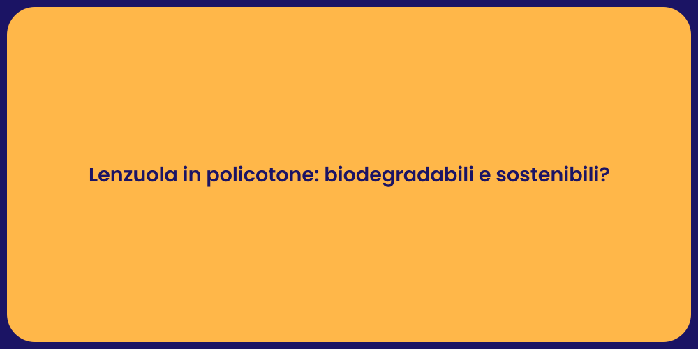 Lenzuola in policotone: biodegradabili e sostenibili?