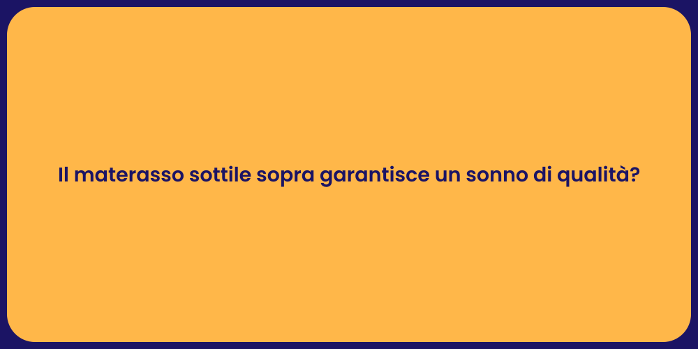 Il materasso sottile sopra garantisce un sonno di qualità?