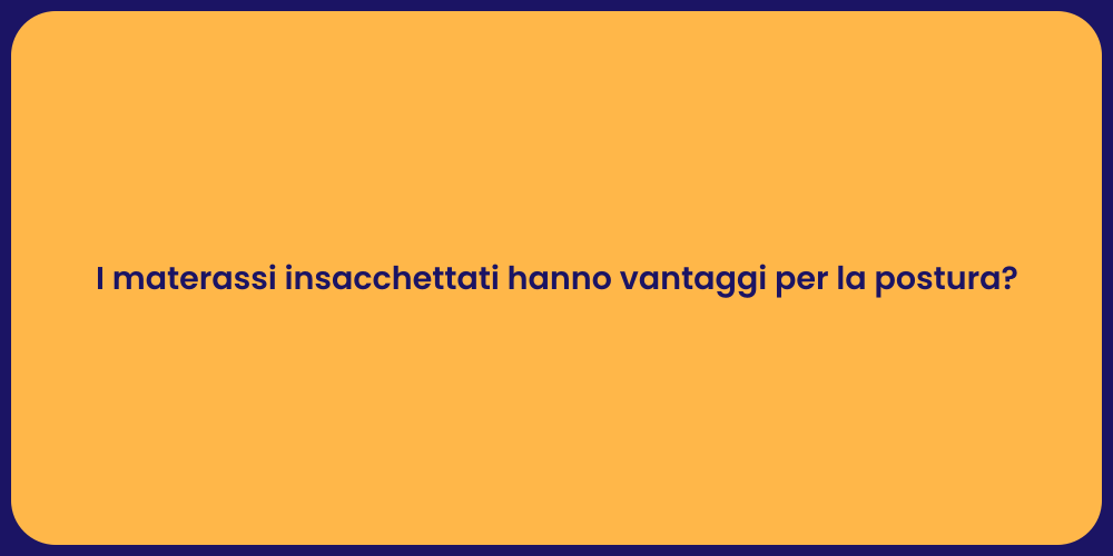 I materassi insacchettati hanno vantaggi per la postura?