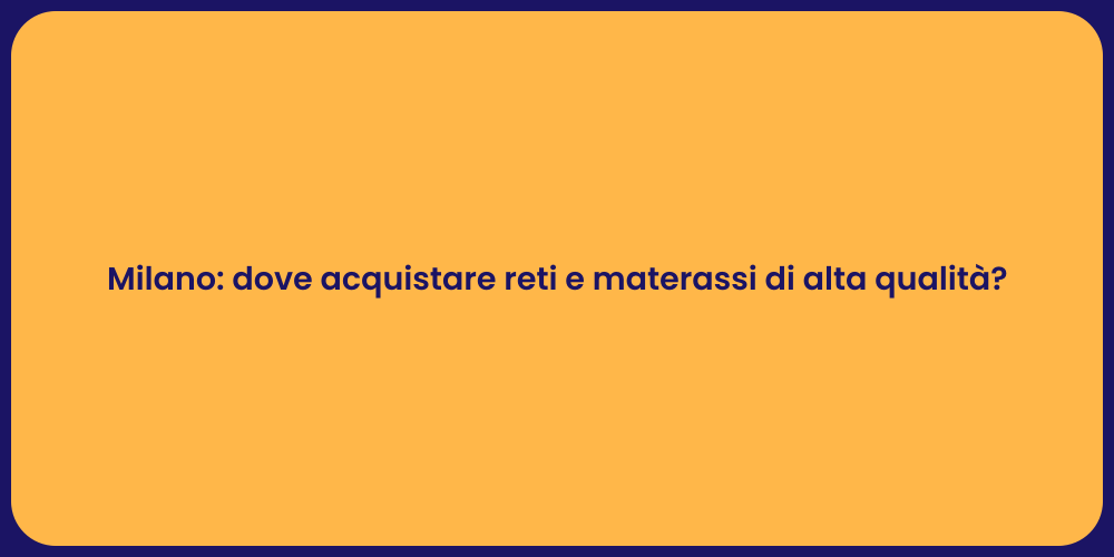 Milano: dove acquistare reti e materassi di alta qualità?