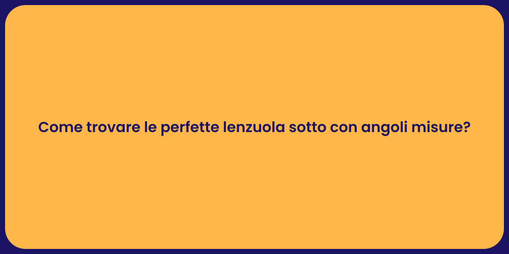 Come trovare le perfette lenzuola sotto con angoli misure?