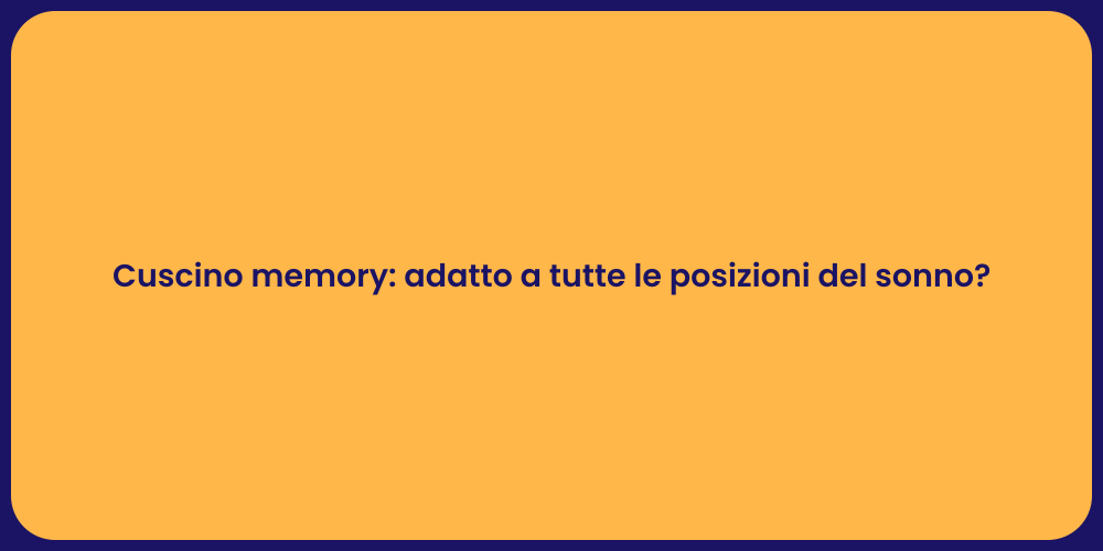 Cuscino memory: adatto a tutte le posizioni del sonno?