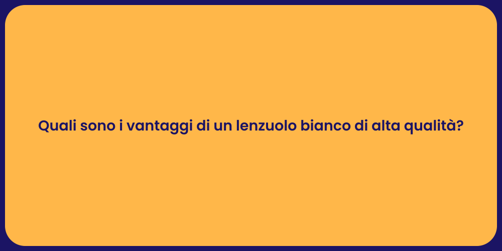 Quali sono i vantaggi di un lenzuolo bianco di alta qualità?