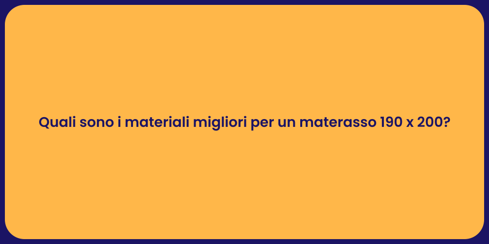 Quali sono i materiali migliori per un materasso 190 x 200?