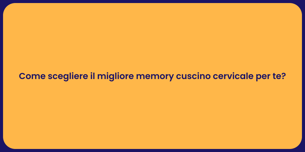 Come scegliere il migliore memory cuscino cervicale per te?