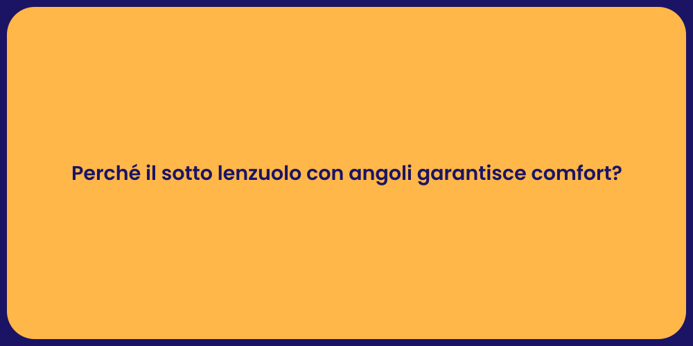 Perché il sotto lenzuolo con angoli garantisce comfort?