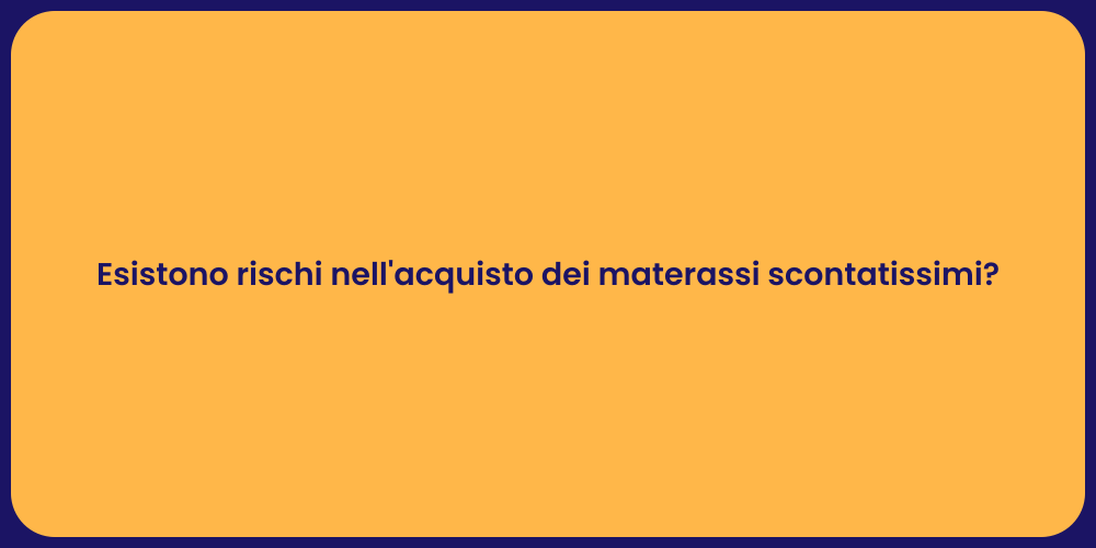 Esistono rischi nell'acquisto dei materassi scontatissimi?