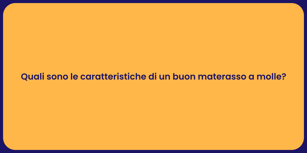 Quali sono le caratteristiche di un buon materasso a molle?