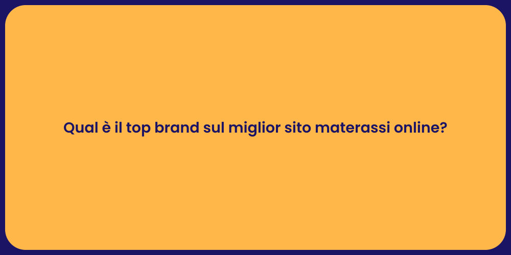 Qual è il top brand sul miglior sito materassi online?