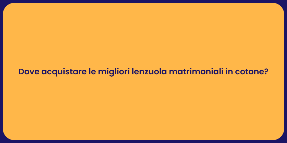 Dove acquistare le migliori lenzuola matrimoniali in cotone?