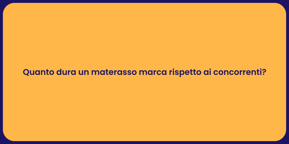 Quanto dura un materasso marca rispetto ai concorrenti?