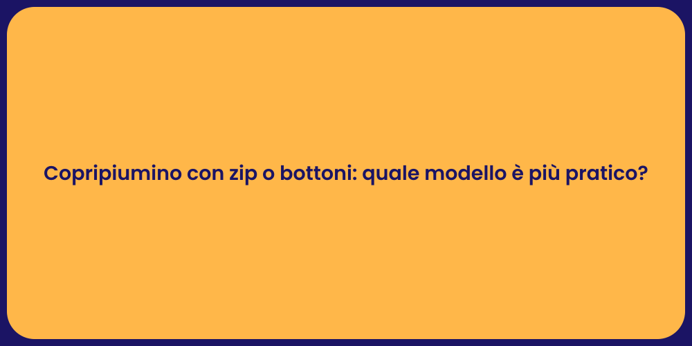 Copripiumino con zip o bottoni: quale modello è più pratico?