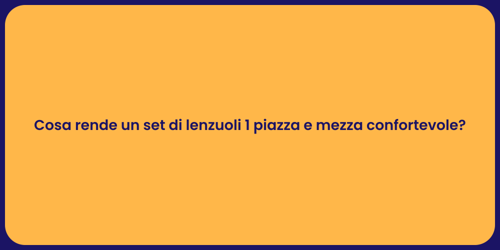 Cosa rende un set di lenzuoli 1 piazza e mezza confortevole?