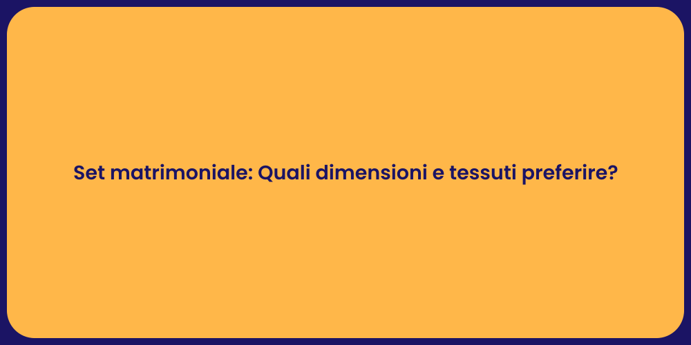 Set matrimoniale: Quali dimensioni e tessuti preferire?