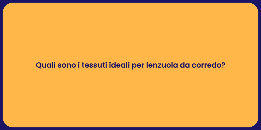 Quali sono i tessuti ideali per lenzuola da corredo?