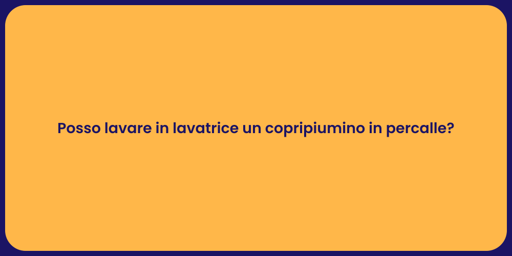 Posso lavare in lavatrice un copripiumino in percalle?