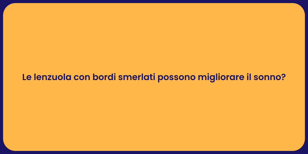Le lenzuola con bordi smerlati possono migliorare il sonno?