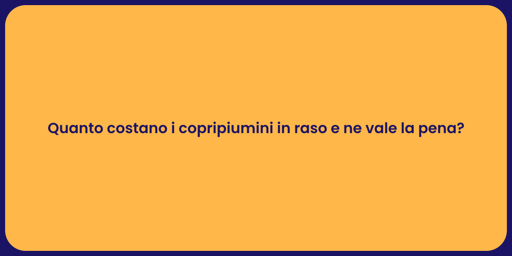 Quanto costano i copripiumini in raso e ne vale la pena?