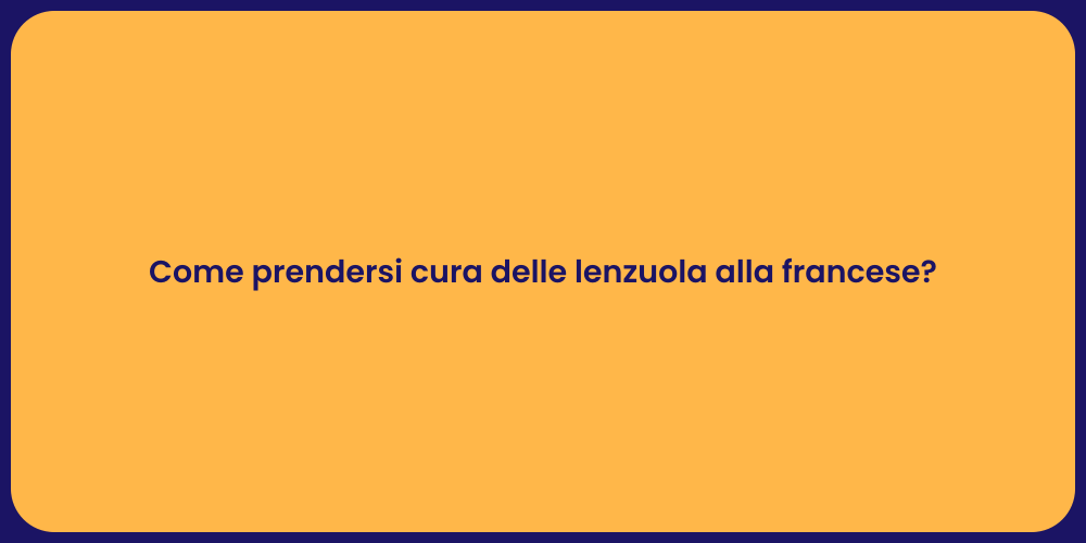 Come prendersi cura delle lenzuola alla francese?