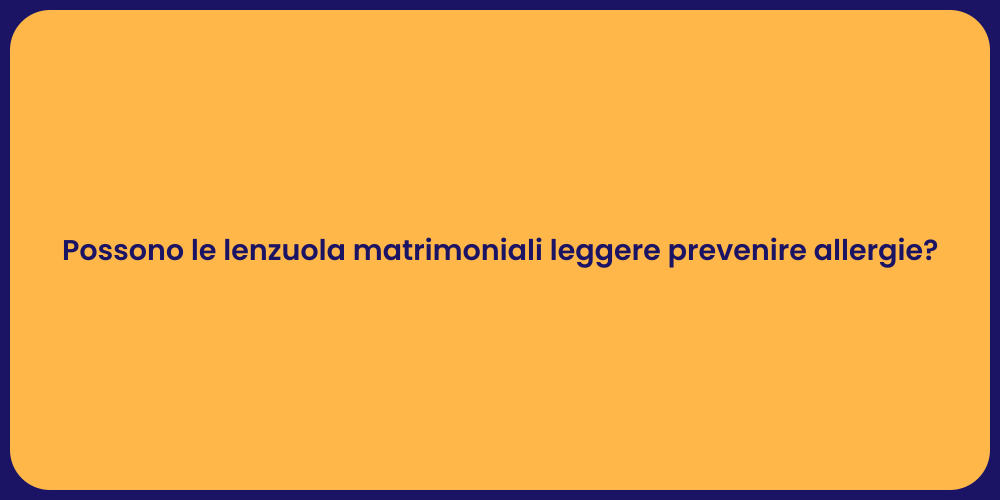 Possono le lenzuola matrimoniali leggere prevenire allergie?