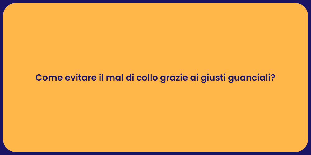 Come evitare il mal di collo grazie ai giusti guanciali?