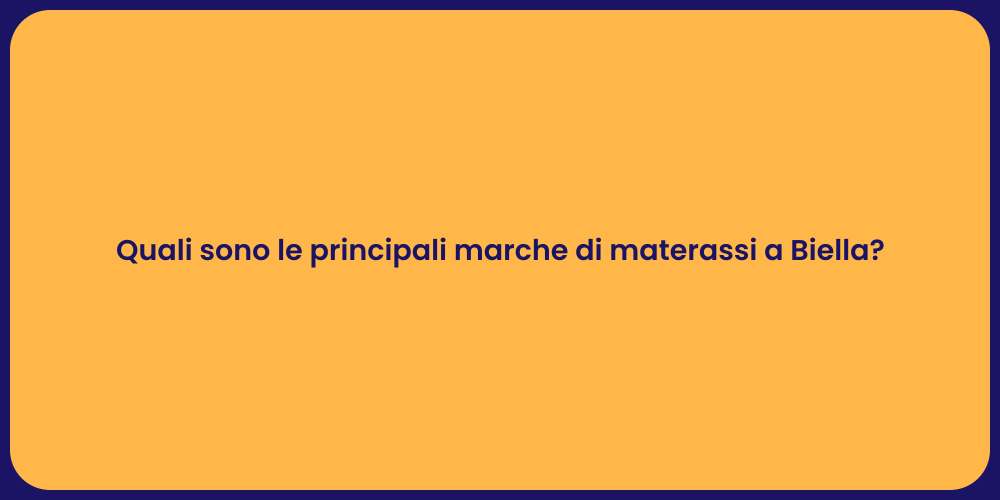 Quali sono le principali marche di materassi a Biella?
