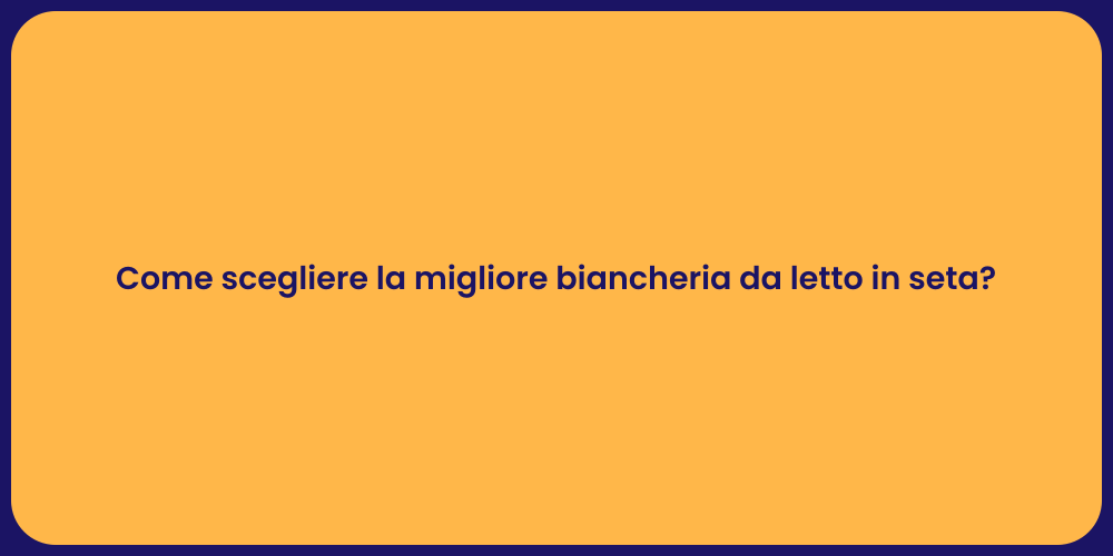 Come scegliere la migliore biancheria da letto in seta?