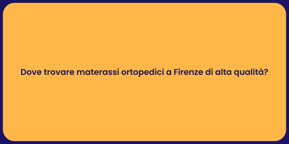 Dove trovare materassi ortopedici a Firenze di alta qualità?