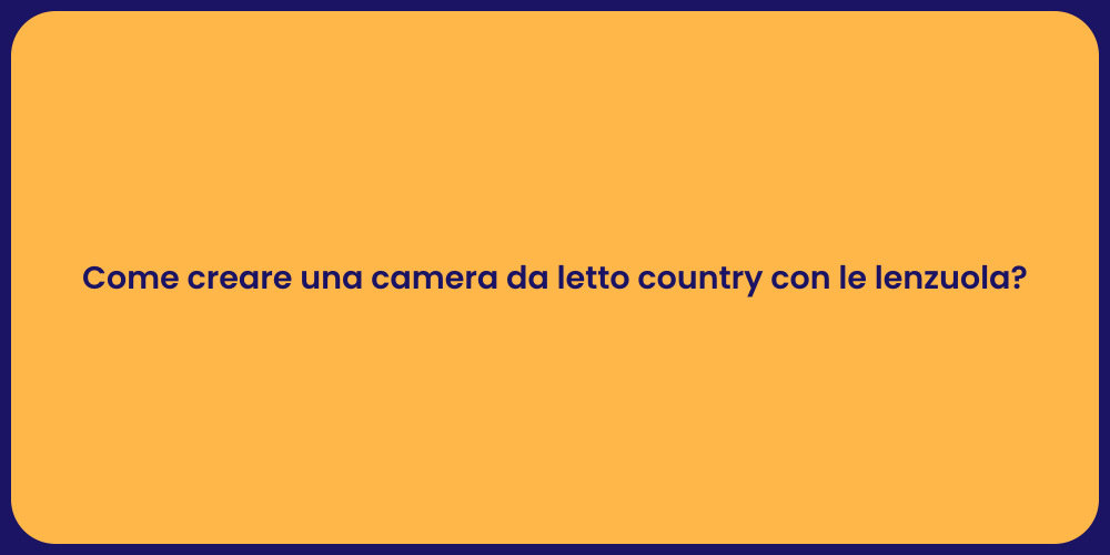 Come creare una camera da letto country con le lenzuola?