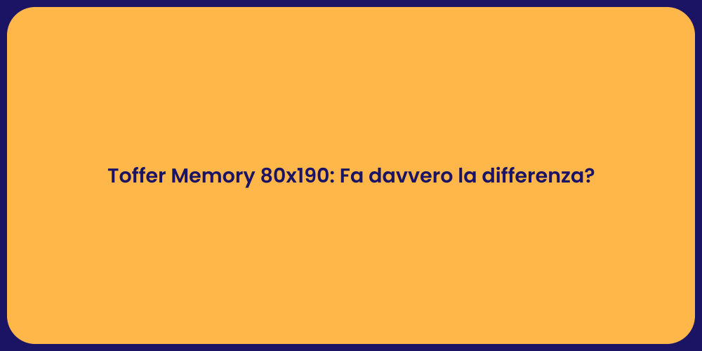 Toffer Memory 80x190: Fa davvero la differenza?