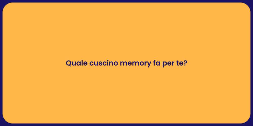 Quale cuscino memory fa per te?