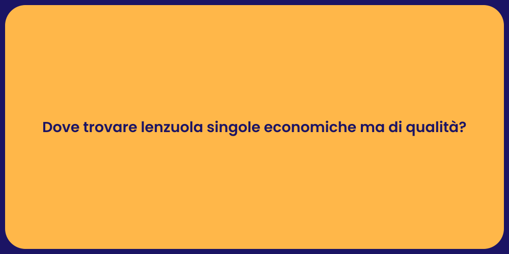 Dove trovare lenzuola singole economiche ma di qualità?