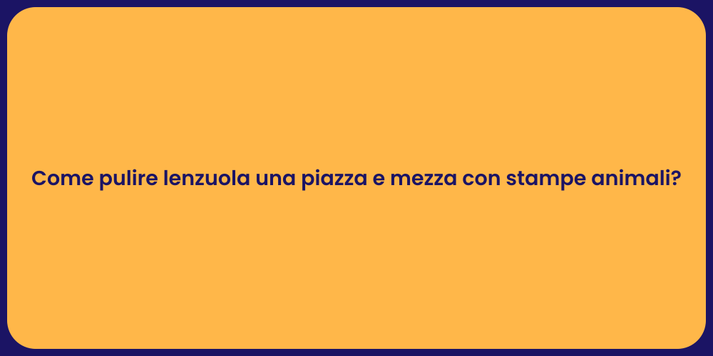 Come pulire lenzuola una piazza e mezza con stampe animali?