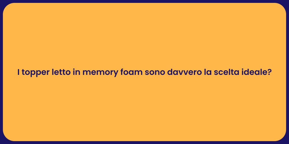 I topper letto in memory foam sono davvero la scelta ideale?