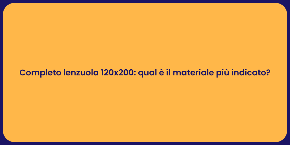 Completo lenzuola 120x200: qual è il materiale più indicato?