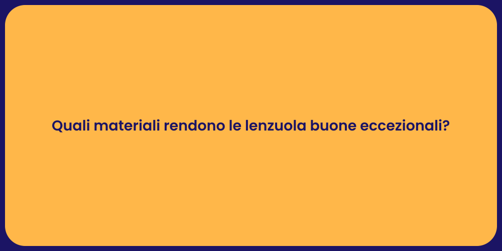 Quali materiali rendono le lenzuola buone eccezionali?