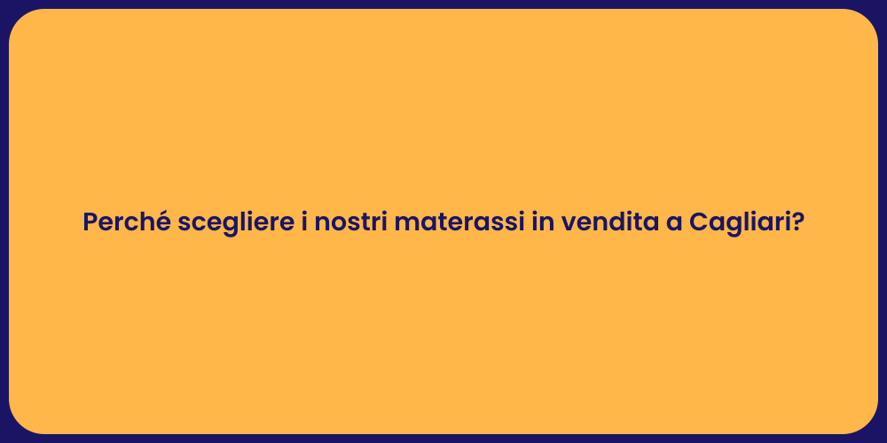 Perché scegliere i nostri materassi in vendita a Cagliari?