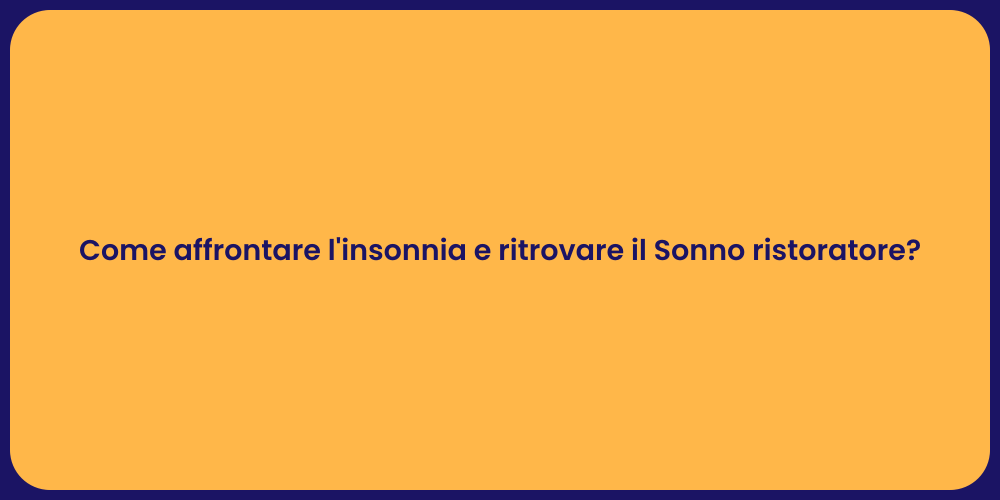 Come affrontare l'insonnia e ritrovare il Sonno ristoratore?