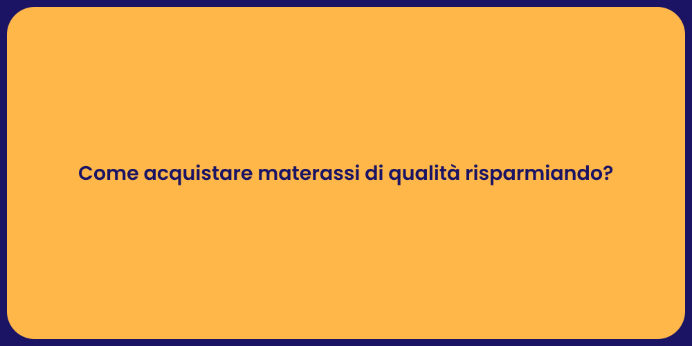 Come acquistare materassi di qualità risparmiando?