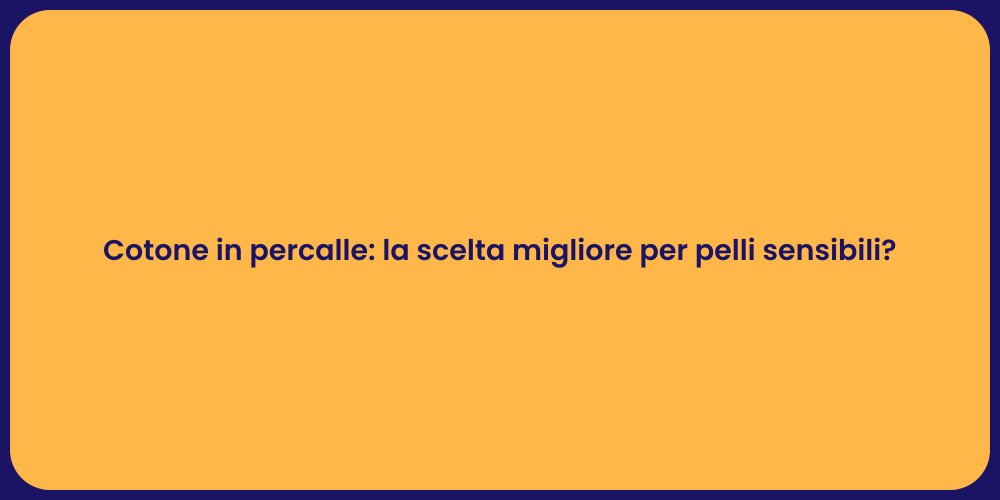 Cotone in percalle: la scelta migliore per pelli sensibili?