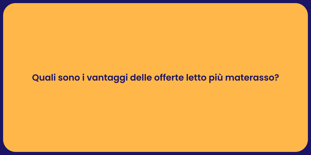 Quali sono i vantaggi delle offerte letto più materasso?