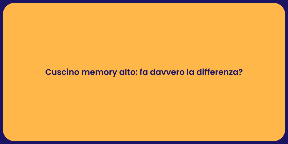 Cuscino memory alto: fa davvero la differenza?