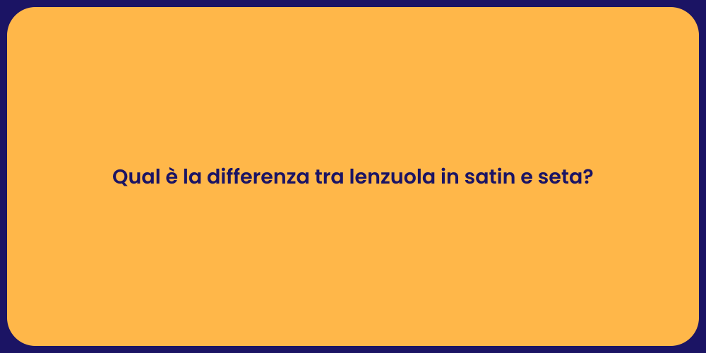 Qual è la differenza tra lenzuola in satin e seta?